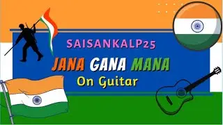 Jana Gana Mana on Guitar || Saisankalp25 || Happy Independence Day! || Indian National Anthem!