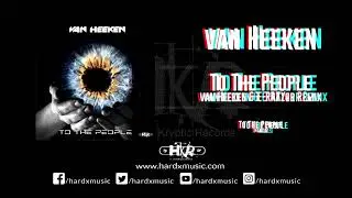 van Heeken - To The People (van Heeken & E-RAYzor Remix) [Preview]