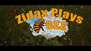 Zidax Plays Bee Simulator