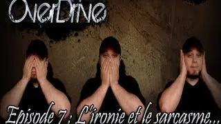 L'ironie et le sarcasme : OverDrive Episode #7