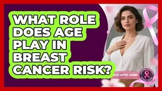 What Role Does Age Play In Breast Cancer Risk? - Breast Cancer Support Channel