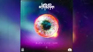Liquid Stranger - Burn Like Sun (feat. Leah Culver)
