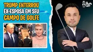 TRUMP ENTERROU EX-ESPOSA EM SEU CAMPO DE GOLFE - DanielToledo responde para os Fellas