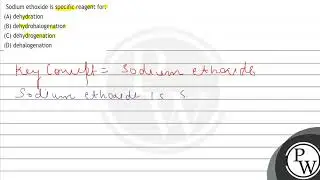 Sodium ethoxide is specific reagent for: (A) dehydration (B) dehydrohalogenation (C) dehydrogena...