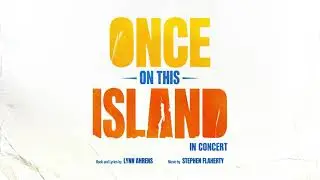 Once On This Island in Concert - Theatre Royal Drury Lane