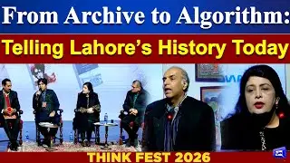 Think Fest 2026: From Archive to Algorithm: Telling Lahore&rsquo;s History Today | Dunya News