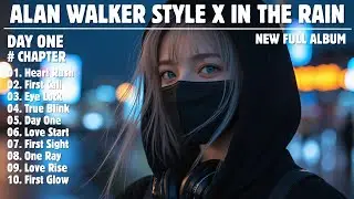 ALAN WALKER STYLE X IN THE RAIN || DAY ONE || NEW FULL ALBUM 2025