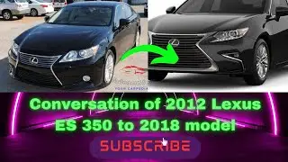 How to upgrade the 2013 Lexus ES 350 to a 2018 model. #lexuses350 #carupgrade  #lexus