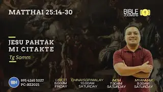 Matthai 25:14-30 | Jesu Pahtak Mi Citakte || Tg Samm