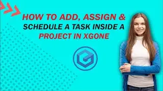 How to add, assign & schedule a task inside a project in XGONE