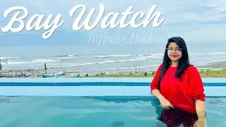 Inside Baywatch, Cox&rsquo;s Bazar | Infinity Pool, Lunch & Live Music at a 5-Star Hotel | Ep- 8