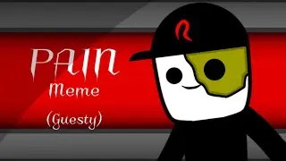 [OLD] Pain Meme//Guesty (Alpha)