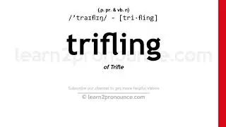 Pronunciation of Trifling | Definition of Trifling