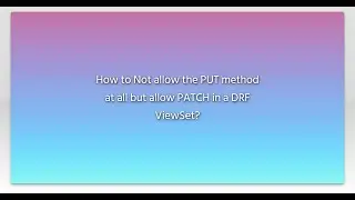How to Not allow the PUT method at all but allow PATCH in a DRF ViewSet?