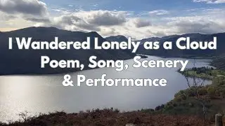  I Wandered Lonely as a Cloud &ndash; Full Appreciation: Poem, Song, Scenery & Performance 