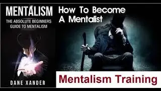 Mentalism Training: The Absolute Beginners Guide To Mentalism