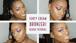 How To: Fenty Cream Bronzer (Chocolate), Blush and Highlighter GRWM