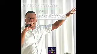 EVERYTHING IS YOU LORD | CHRISTOPHER
