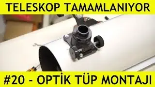 #20 - Teleskopun Tamamlanması - Optik Tüp Kurulumu -2 || TELESKOPHANE