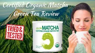 Certified Organic Matcha Green Tea Review