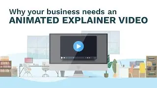 Your Business Needs An Animated Explainer Video