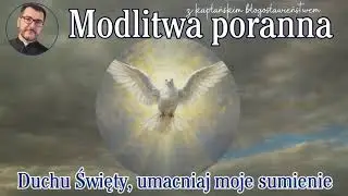 Modlitwa poranna   Duchu Święty umacniaj moje sumienie!