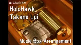 HoloHawk/Takane Lui [Music Box]