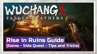 Wuchang Fallen Feathers : Worship&rsquo;s Rise in Ruins Guide (Items - Side Quest - Tips and Tricks)