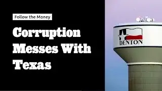 Corruption Messes With Texas - Follow the Money #5