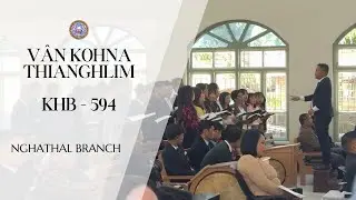 Vân Kohna Thianghlim | K.H.B 594 - Kristian Ṭhalai Pawl Nghathal Branch | Nemnghehna Inkhawm 