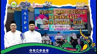 30 Disember 2025 PODCAST SALASILAH PERLIS EP 104 TUANKU YANG DIPERTUA MAIPs MENGANGKASA TRANSFORMASI