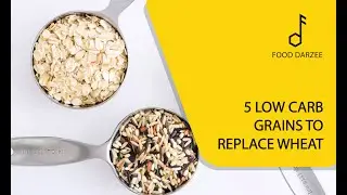 5 Low Carb Grains to Replace Wheat | Healthy and Nutrition | Food Darzee