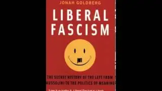History Book Review: Liberal Fascism: The Secret History of the Left from Mussolini to the Politi...