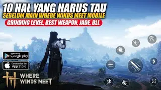 GUIDE NEWBIE! 10 HAL YANG WAJIB TAU SEBELUM MAIN WHERE WINDS MEET MOBILE!