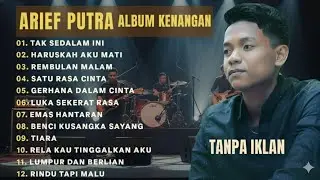 ARIEF PUTRA FULL ALBUM TERBARU 2025 | TANPA IKLAN