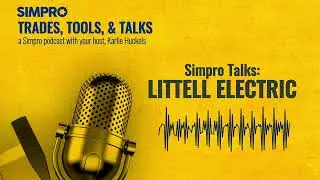 Simpro Talks: Littell Electric Case Study | Podcast Ep. 2 | Trades, Tools, & Talks