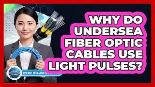Why Do Undersea Fiber Optic Cables Use Light Pulses?