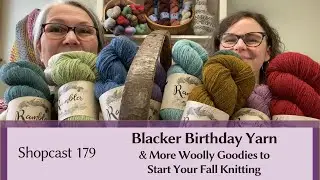 Shopcast #179: Blacker Birthday Yarn and More Woolly Goodies to Start Your Fall Knitting