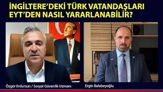 İNGİLTERE’DEKİ TÜRK VATANDAŞLARI EYT’DEN NASIL YARARLANABİLİR?
