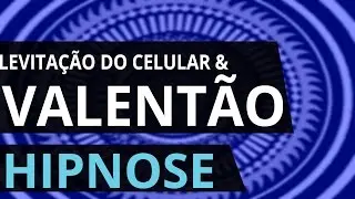 Hipnose - Levitação do Celular e Valentão