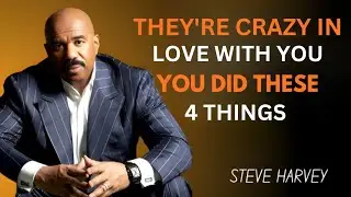 THEY’RE CRAZY IN LOVE WITH YOU — YOU DID THESE 4 THINGS | Steve Harvey Motivation