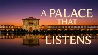 A Palace That Listens &ndash; Iran&rsquo;s 400-Year-Old Acoustic Mystery  |  Isfahan  |   Architectural Secrets