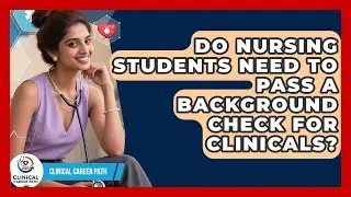 Do Nursing Students Need to Pass a Background Check for Clinicals? - Clinical Career Path