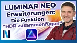 Luminar Neo Erweiterungen: Mehr Kontrast in Fotos mit der Funktion &bdquo;HDR zusammenf&uuml;gen&ldquo;