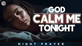 Lord, Calm Me Tonight and Shield My Heart From Worry | Night Prayer Before Sleep