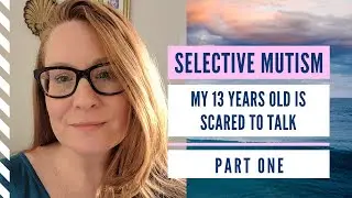 Why my teenager can't talk? Exploring SELECTIVE MUTISM PART ONE