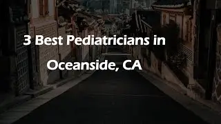 3 Best Pediatricians in Oceanside, California 2024 | Children's Doctors
