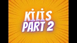 Kilis Part 2