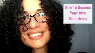 Become Your Own Superhero Starting Today