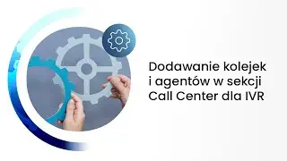 EasyCall - Dodawanie kolejek i agent&oacute;w w sekcji Call Center dla IVR